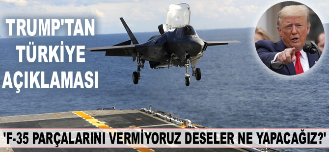 ABD Başkanı Trump'tan F-35 konusunda itiraf gibi açıklama...