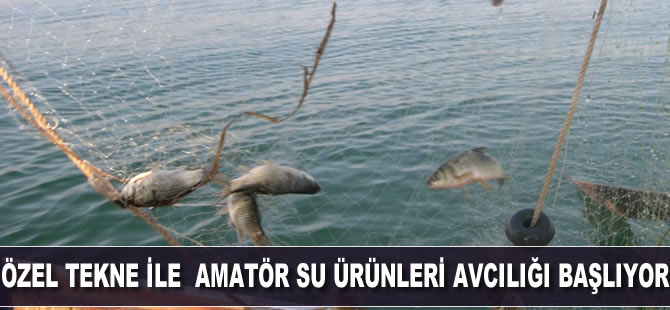 Özel tekne ile amatör su ürünleri avcılığı başlıyor
