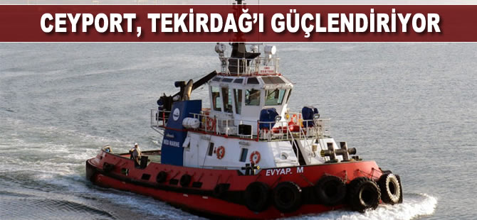Ceyport, Tekirdağ’ı güçlendiriyor