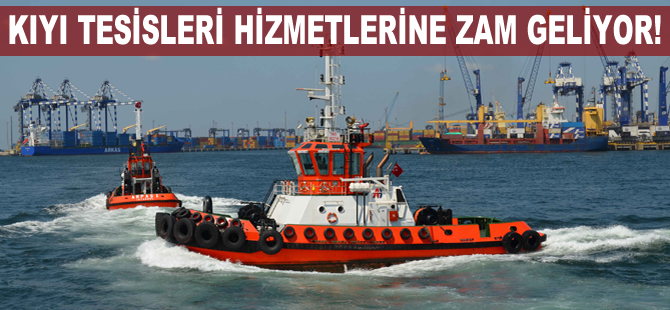 Kılavuzluk ve römorkör hizmetleri başta olmak üzere limancılık hizmetlerine zam geliyor!