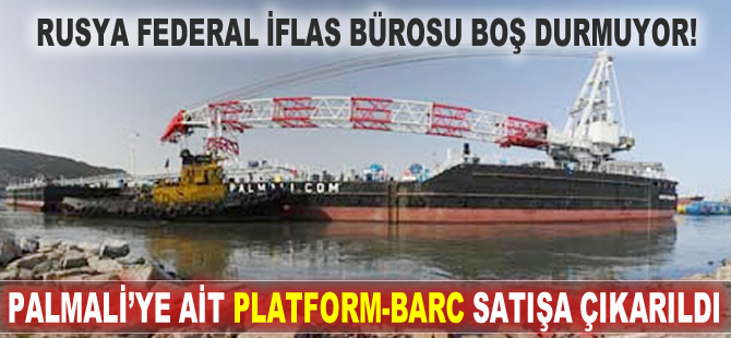 Rusya İflas Bürosu, Palmali Holding'e ait platform-barcı satışa çıkardı