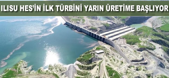 Ilısu HES’in ilk türbini yarın üretime başlıyor