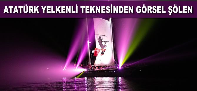 Atatürk yelkenli teknesinden görsel şölen