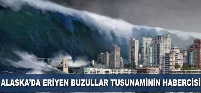 Alaska’da eriyen buzullar tsunaminin habercisi