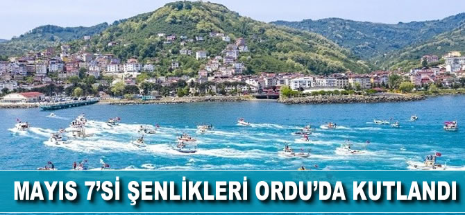 Mayıs 7’si şenlikleri Ordu'da kutlandı