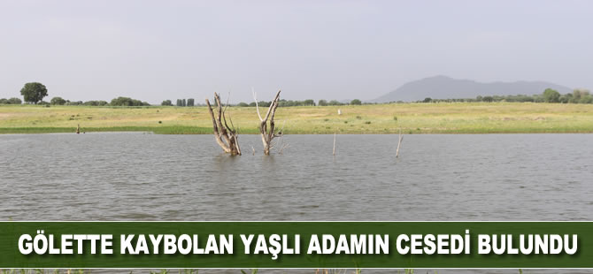 Gölette kaybolan yaşlı adamın cesedi bulundu