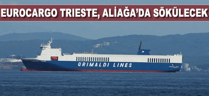 Eurocargo Trieste, Aliağa’da sökülecek
