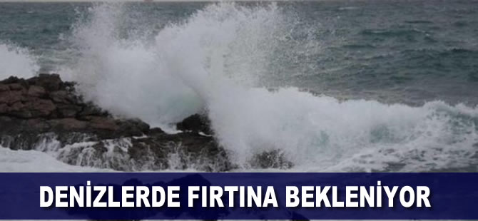 Denizlerde fırtına bekleniyor