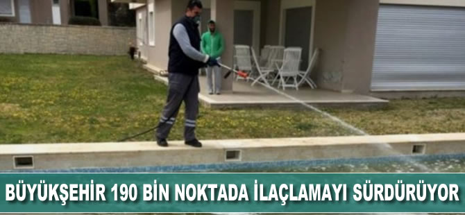 Büyükşehir 190 bin noktada ilaçlamayı sürdürüyor