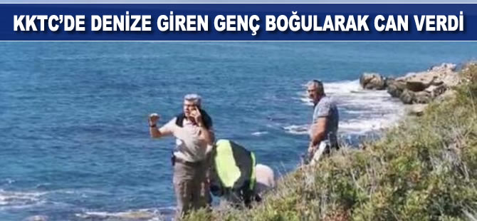 KKTC'de denize giren genç boğularak can verdi