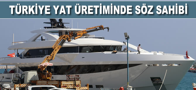 Türkiye, yat üretiminde söz sahibi