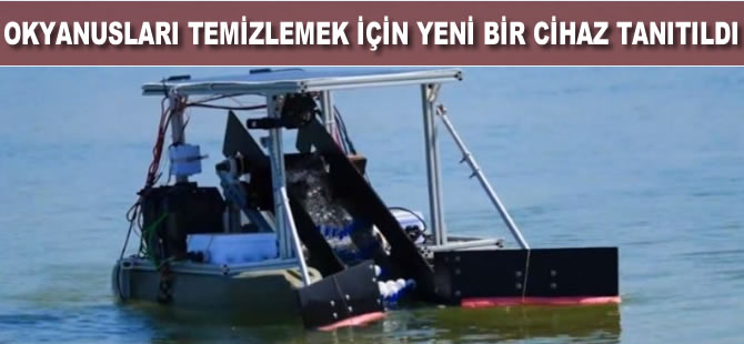 Okyanusları temizlemek için yeni bir cihaz tanıtıldı