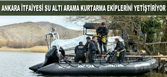 Ankara itfaiyesi su altı arama kurtarma ekiplerini yetiştiriyor