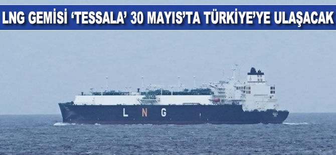 Cezayir'den yola çıkan LNG gemisi "Tessala" 30 Mayıs'ta Türkiye'ye ulaşacak