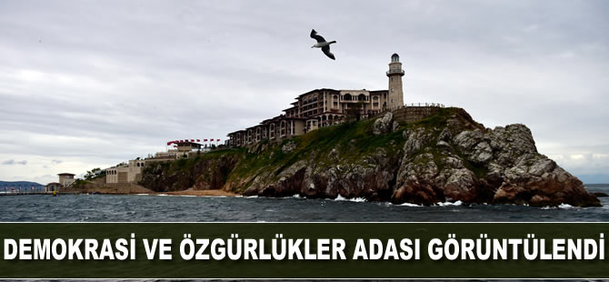 Demokrasi ve Özgürlükler Adası ilk kez görüntülendi