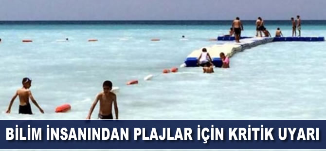 Bilim insanından plajlar için kritik uyarı!