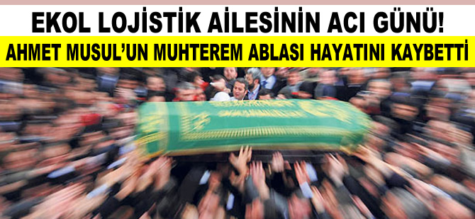 Ahmet Musul'un muhterem ablası Makbule Musul Göçmen hayatını kaybetti