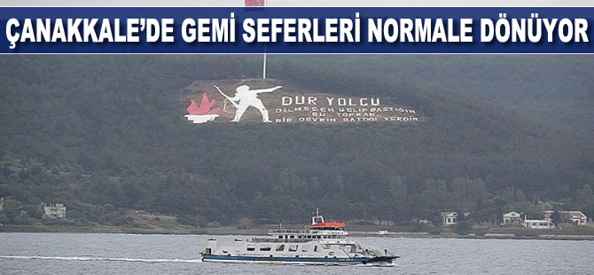 Çanakkale’de gemi seferleri normale döndü