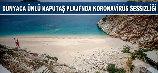 Dünyaca ünlü Kaputaş Plajı'nda 'koronavirüs' sessizliği