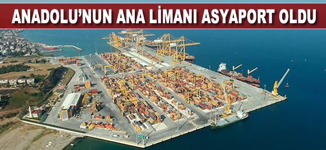 Anadolu'nun ana limanı Asyaport oldu