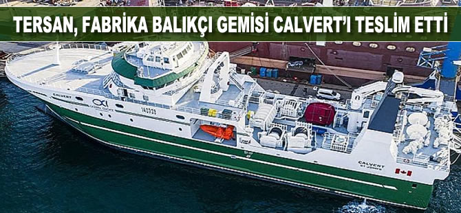 Tersan, inşa ettiği fabrika balıkçı gemisi Calvert'i teslim etti