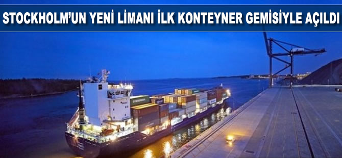 Stockholm'un yeni limanı Norvik, ilk konteyner gemisiyle açıldı