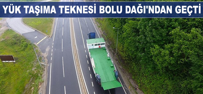 Özel maksatlı yük taşıma teknesi, Bolu Dağı'ndan geçti