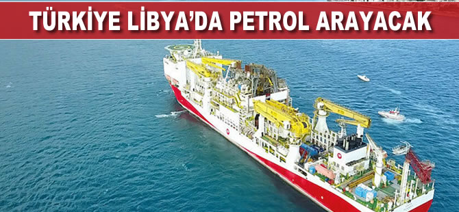 Türkiye Libya’da petrol arayacak