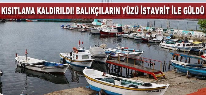Kısıtlamanın kaldırılmasının ardından balıkçıların yüzü istavrit ile güldü