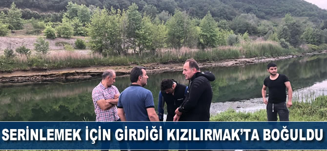 Serinlemek için Kızılırmak'a giren çocuk boğuldu