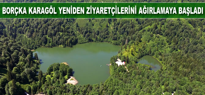 Borçka Karagöl yeniden ziyaretçilerini ağırlamaya başladı