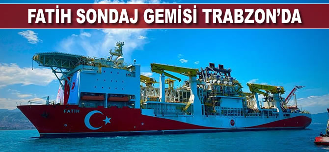 Fatih sondaj gemisi Trabzon'da