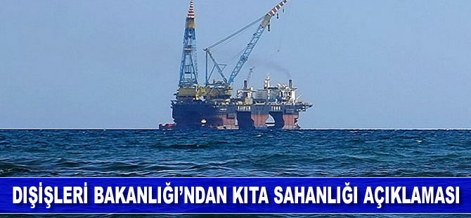 Dışişleri Bakanlığı'ndan kıta sahanlığı açıklaması