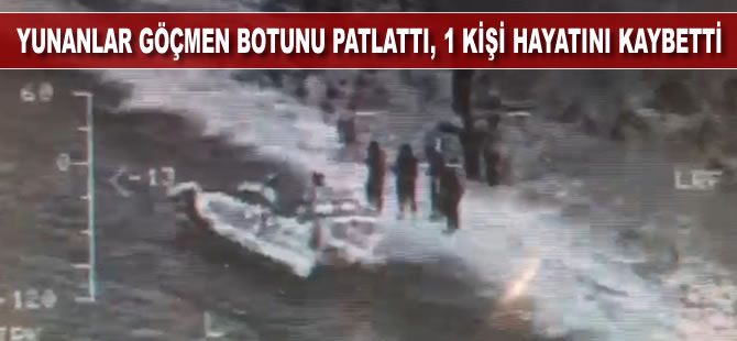 Yunanlar göçmen botunu patlattı, 1 kişi hayatını kaybetti