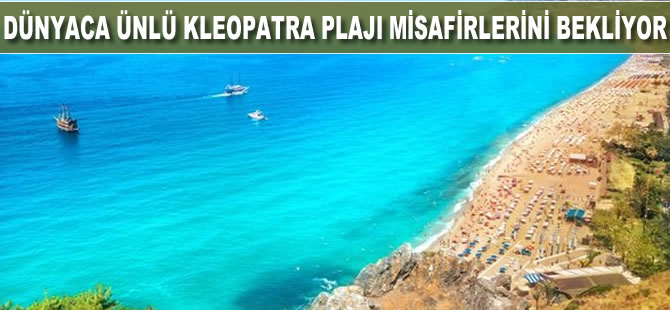 Dünyaca ünlü Kleopatra Plajı misafirlerini bekliyor