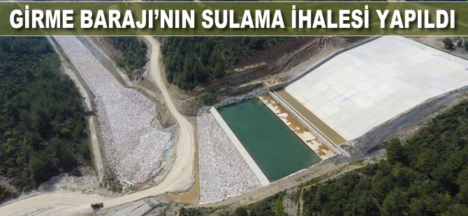 Girme Barajı’nın sulama ihalesi yapıldı