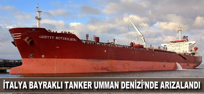 İtalya bayraklı tanker Umman Denizi'nde arızalandı