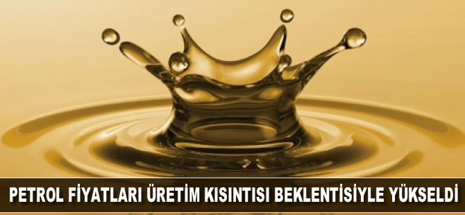 Petrol fiyatları üretim kısıntısı beklentisiyle yükseldi