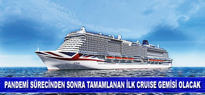 Pandemi sürecinden sonra tamanlanan ilk cruise gemisi olacak