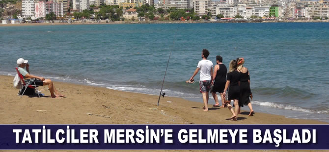 Tatilciler Mersin’e gelmeye başladı