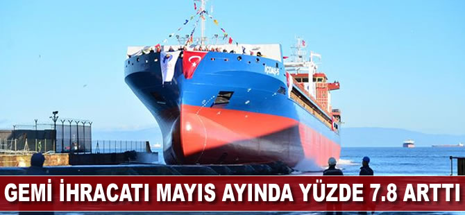 Gemi ihracatı Mayıs ayında yüzde 7.8 arttı