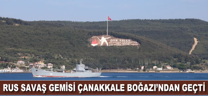 Rus savaş gemisi Çanakkale Boğazı’ndan geçti