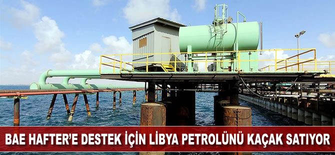 BAE Hafter'e destek için Libya petrolünü illegal yollarla satmaya çalışıyor