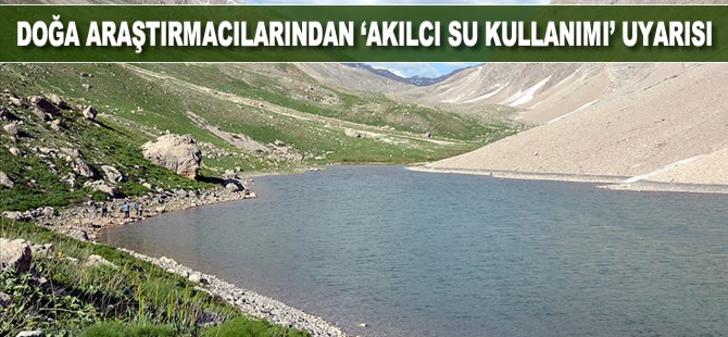 Doğa araştırmacılarından 'akılcı su kullanımı' uyarısı