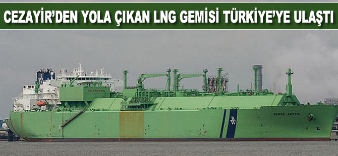 Cezayir'den yola çıkan LNG gemisi Türkiye'ye ulaştı