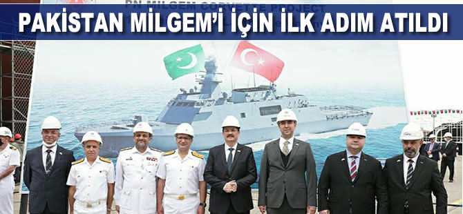 Pakistan MİLGEM’i için ilk adım atıldı