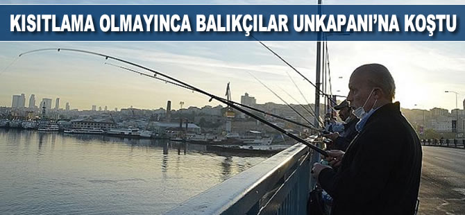 Kısıtlama olmayınca balıkçılar Unkapanı Köprüsüne koştu
