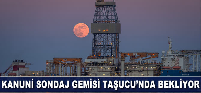 Kanuni sondaj gemisinin Taşucu’ndaki bekleyişi sürüyor