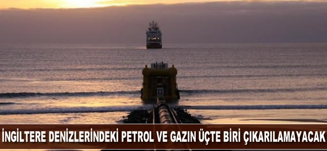 İngiltere denizlerindeki petrol ve gazın üçte biri çıkarılamayacak