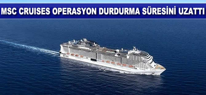 MSC Cruises operasyon durdurma süresini uzattı